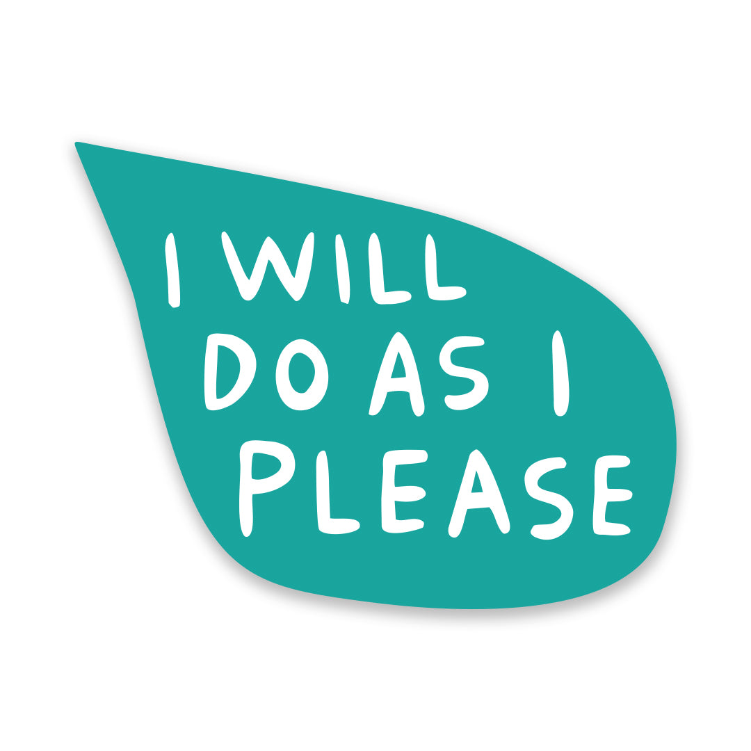I Will Do As I Please Sticker