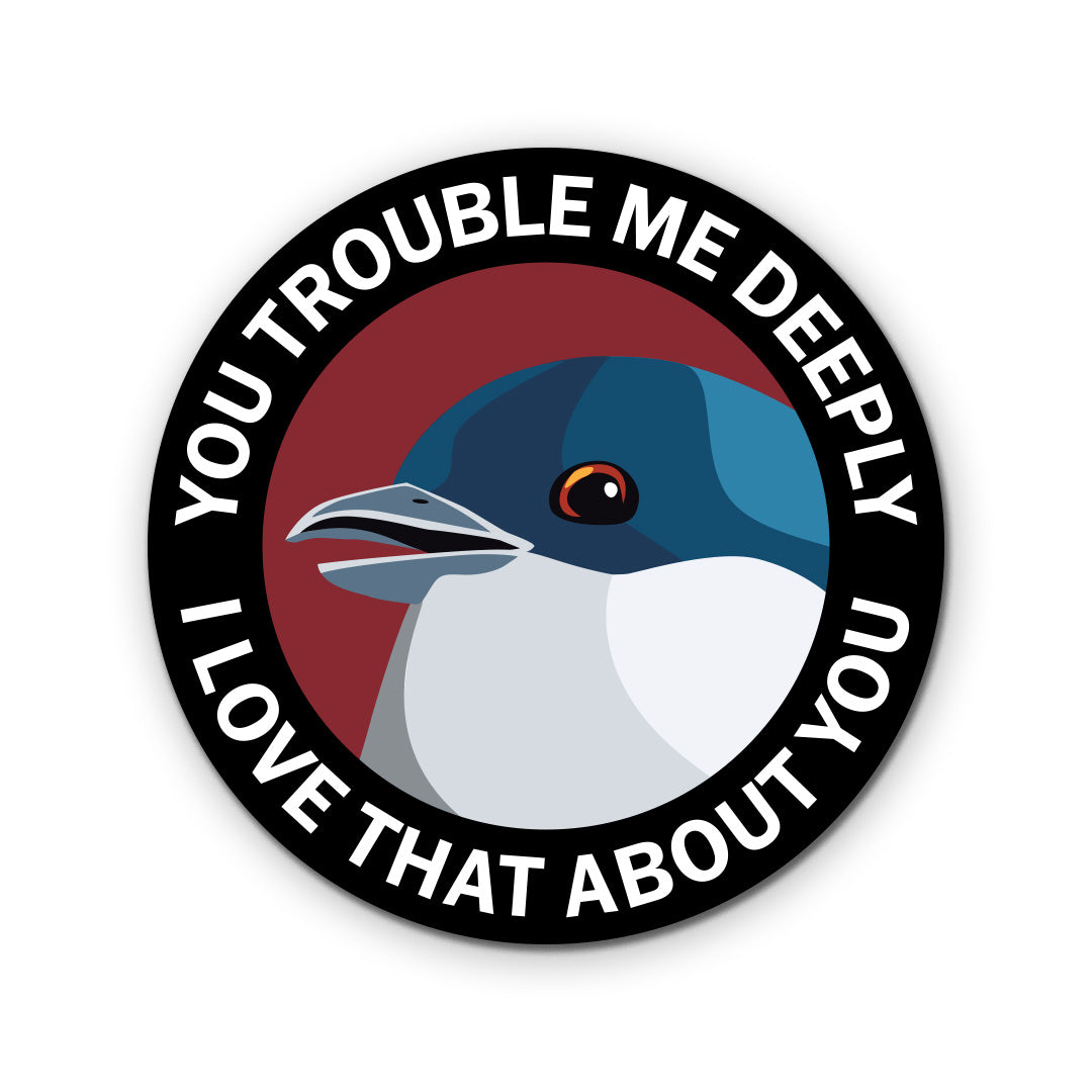You Trouble Me Deeply Round Sticker