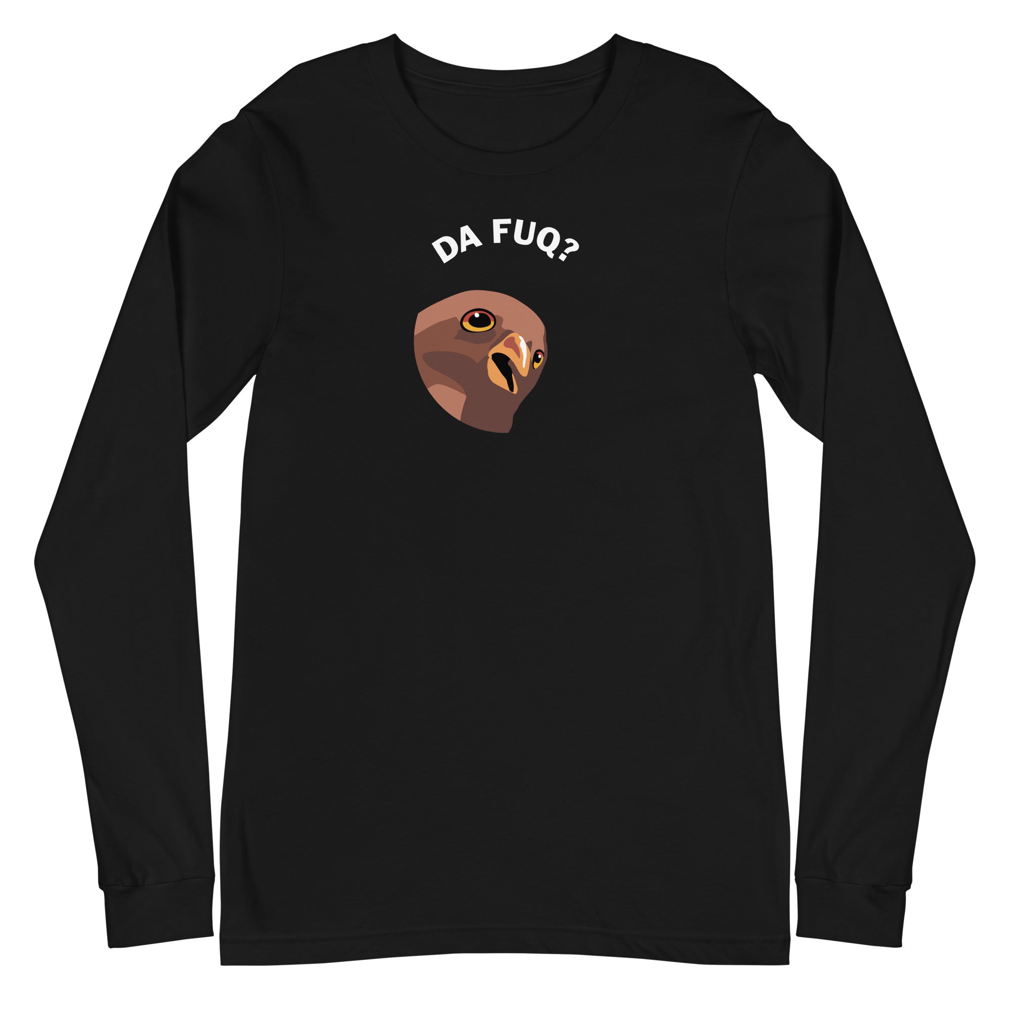 Da Fuq? - Unisex Long Sleeve Tee