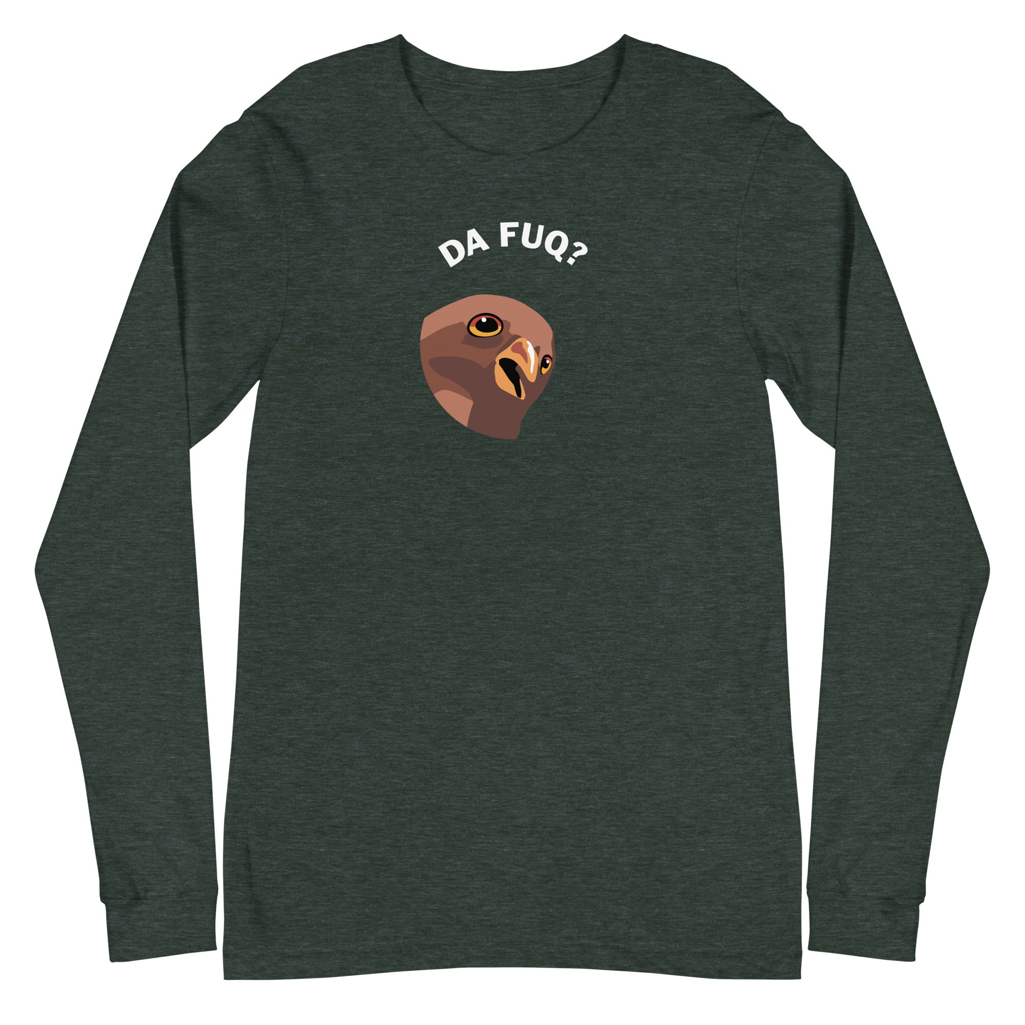 Da Fuq? - Unisex Long Sleeve Tee