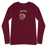 Da Fuq? - Unisex Long Sleeve Tee