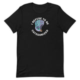 I Refuse To Be Categorized - Unisex T-Shirt