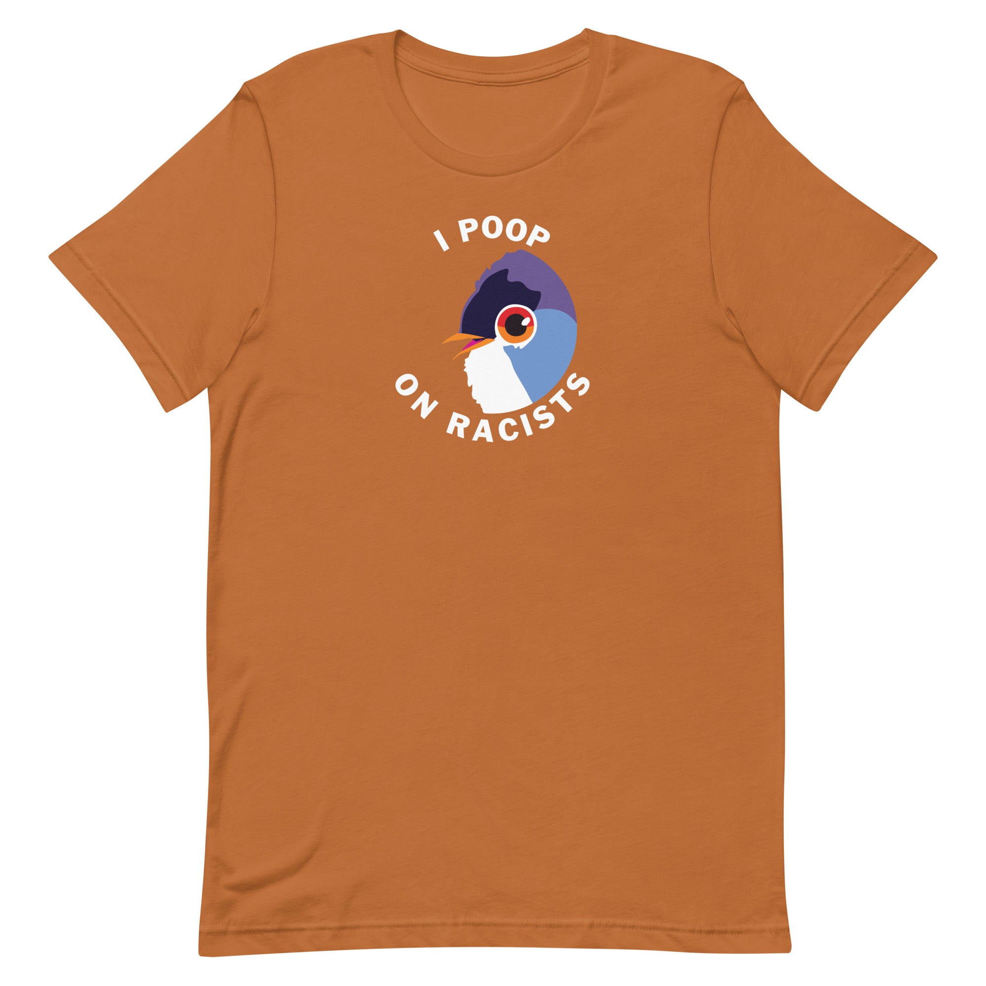 I Poop on Racists - Unisex T-Shirt