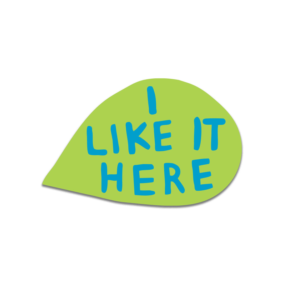 I Like It Here Sticker