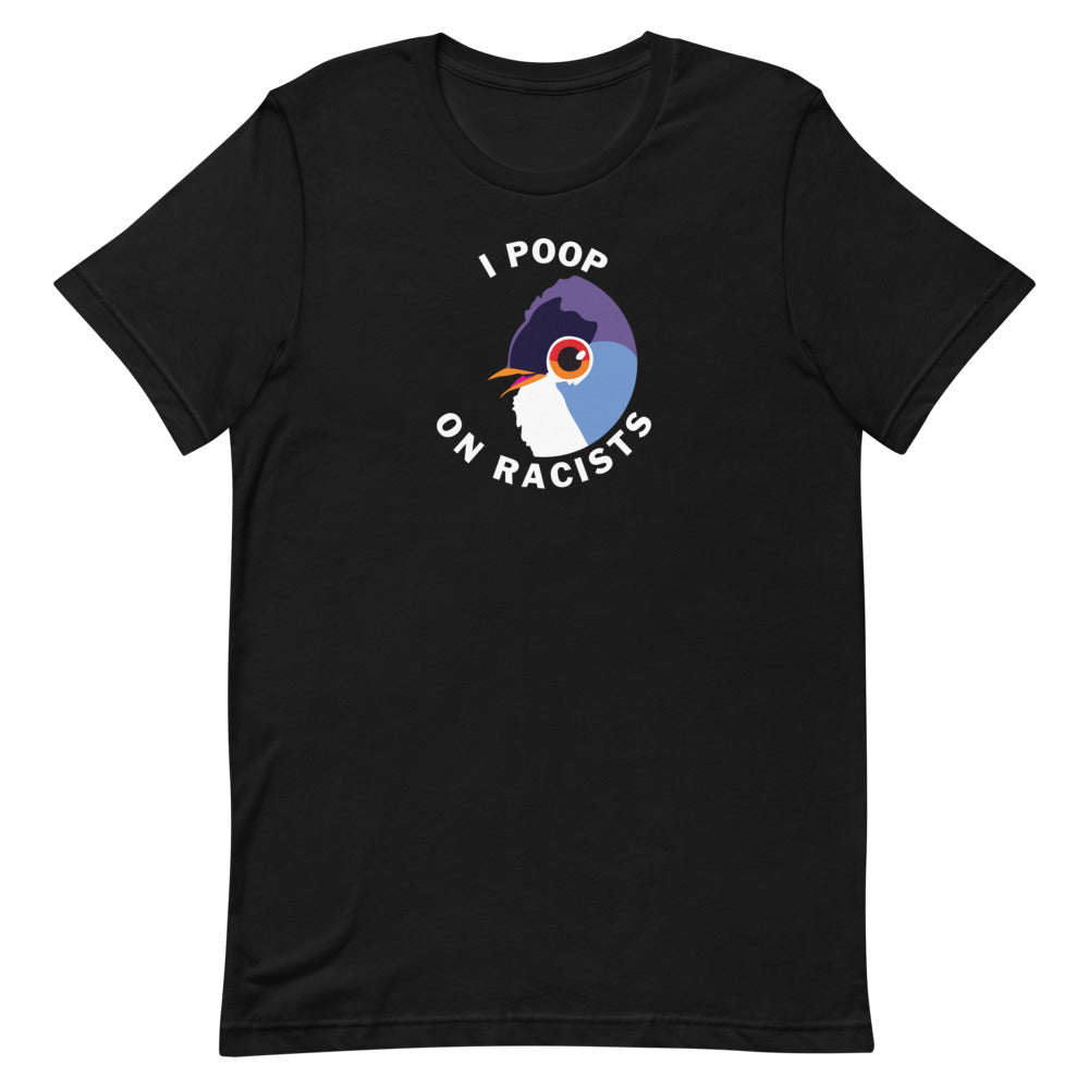 I Poop on Racists - Unisex T-Shirt