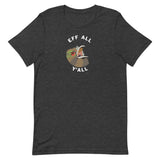 Eff All Y'all - Unisex T-Shirt