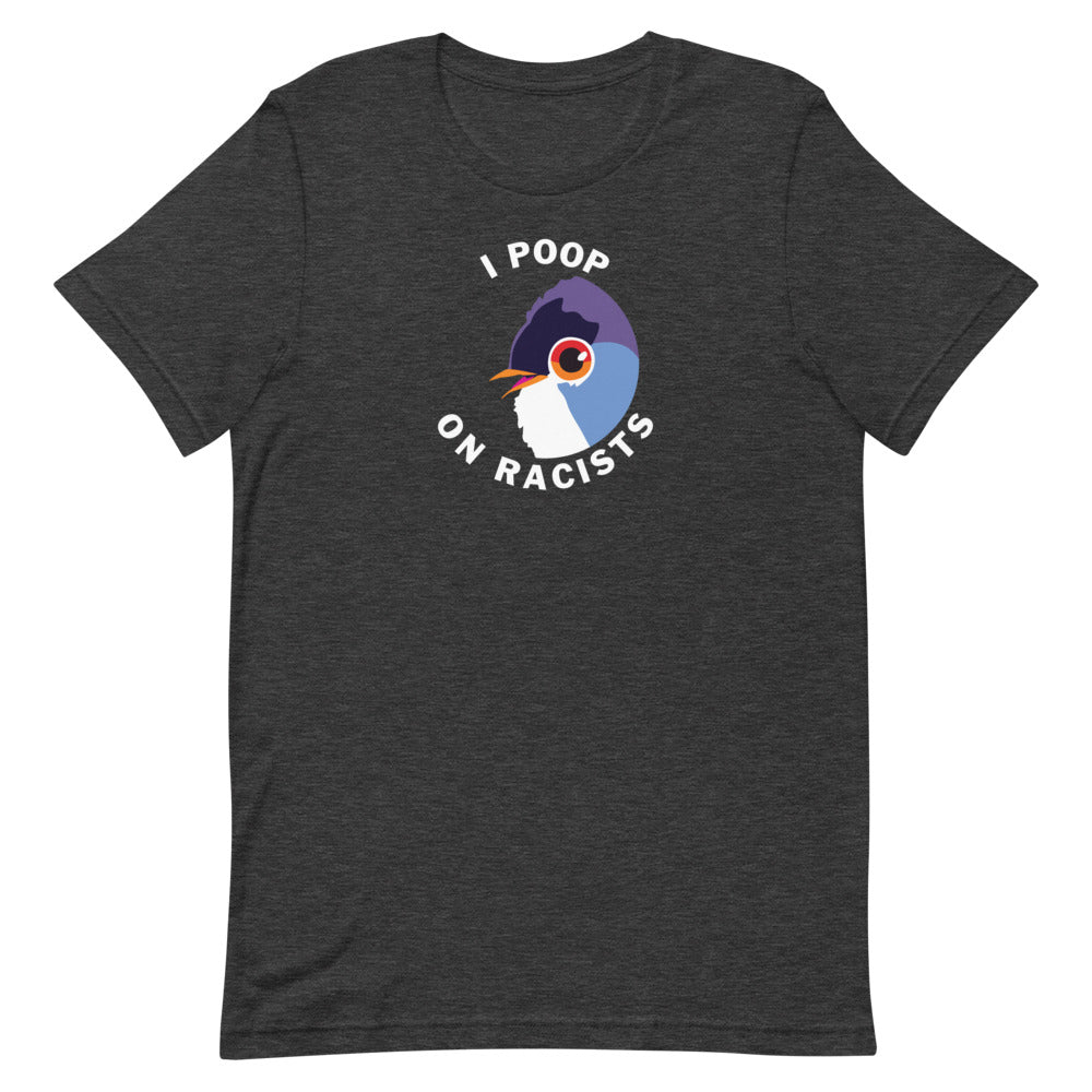 I Poop on Racists - Unisex T-Shirt